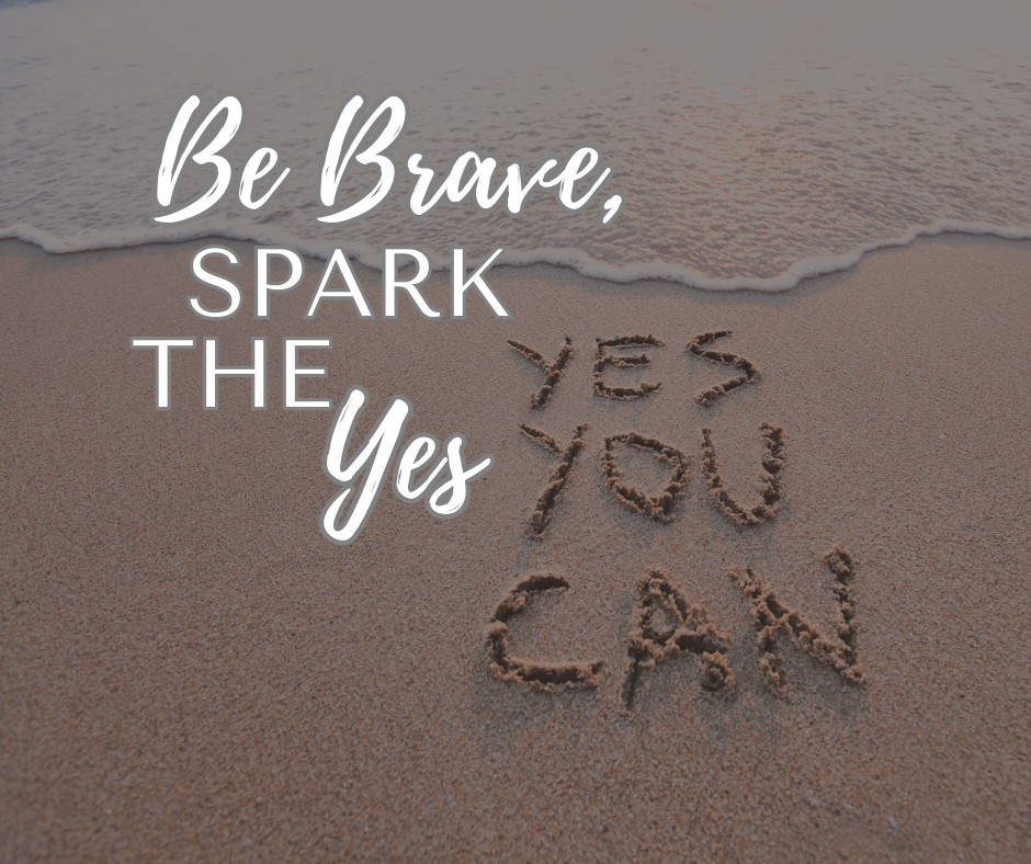 Be Brave, Spark the Yes.